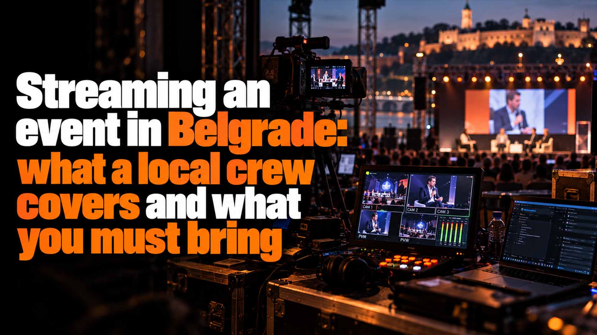 Streaming an event in Belgrade: what a local crew covers and what you must bring